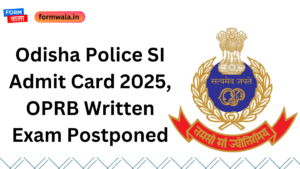 Odisha Police SI Admit Card 2025, OPRB Written Exam Postponed