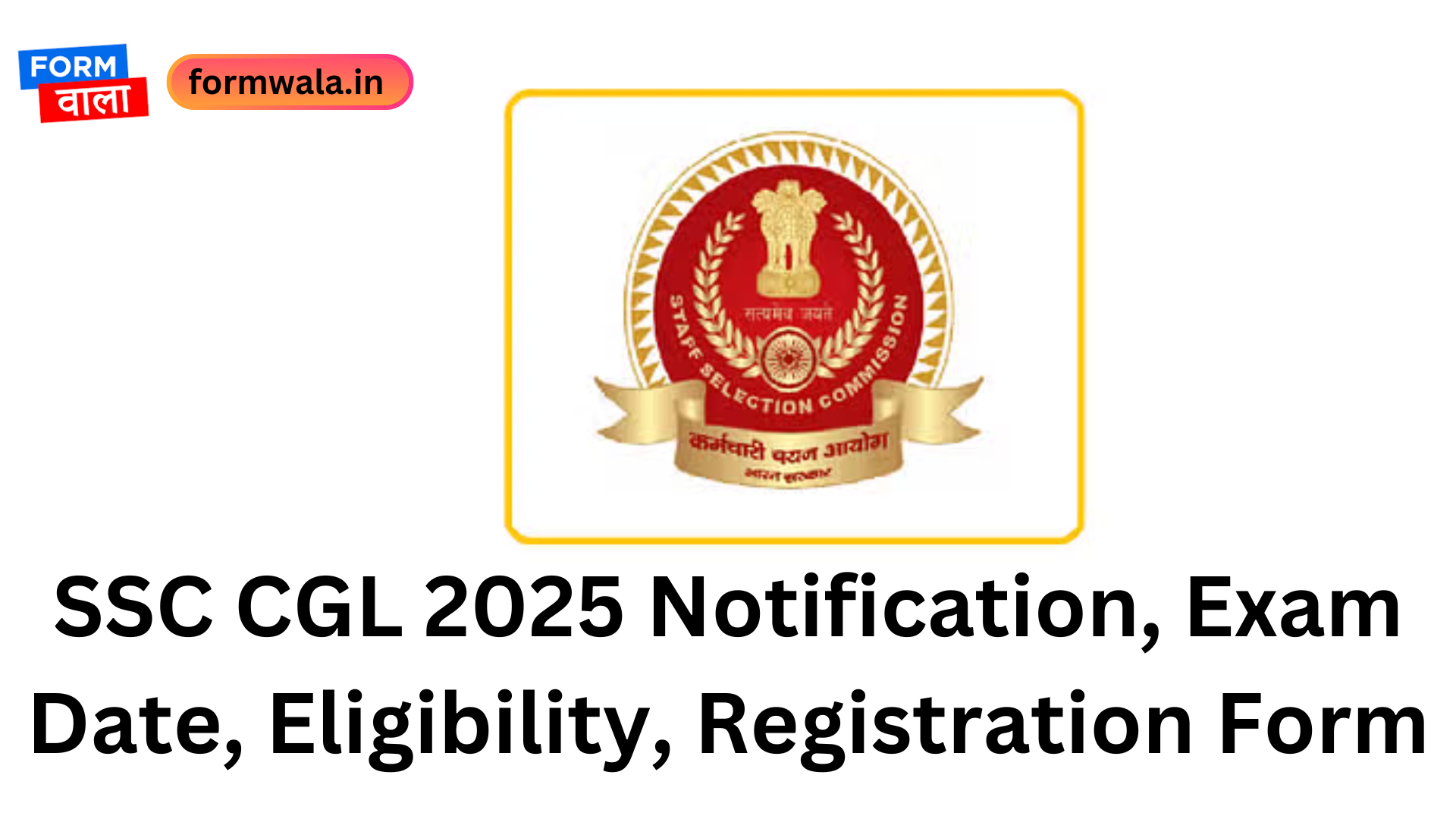 SSC CGL 2025 Notification, Exam Date, Eligibility, Registration Form