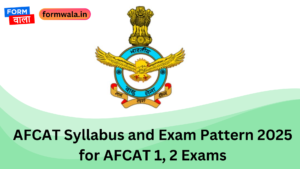 AFCAT Syllabus and Exam Pattern 2025 for AFCAT 1, 2 Exams
