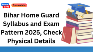 Bihar Home Guard Syllabus and Exam Pattern 2025, Check Physical Details