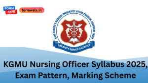 KGMU Nursing Officer Syllabus 2025, Exam Pattern, Marking Scheme