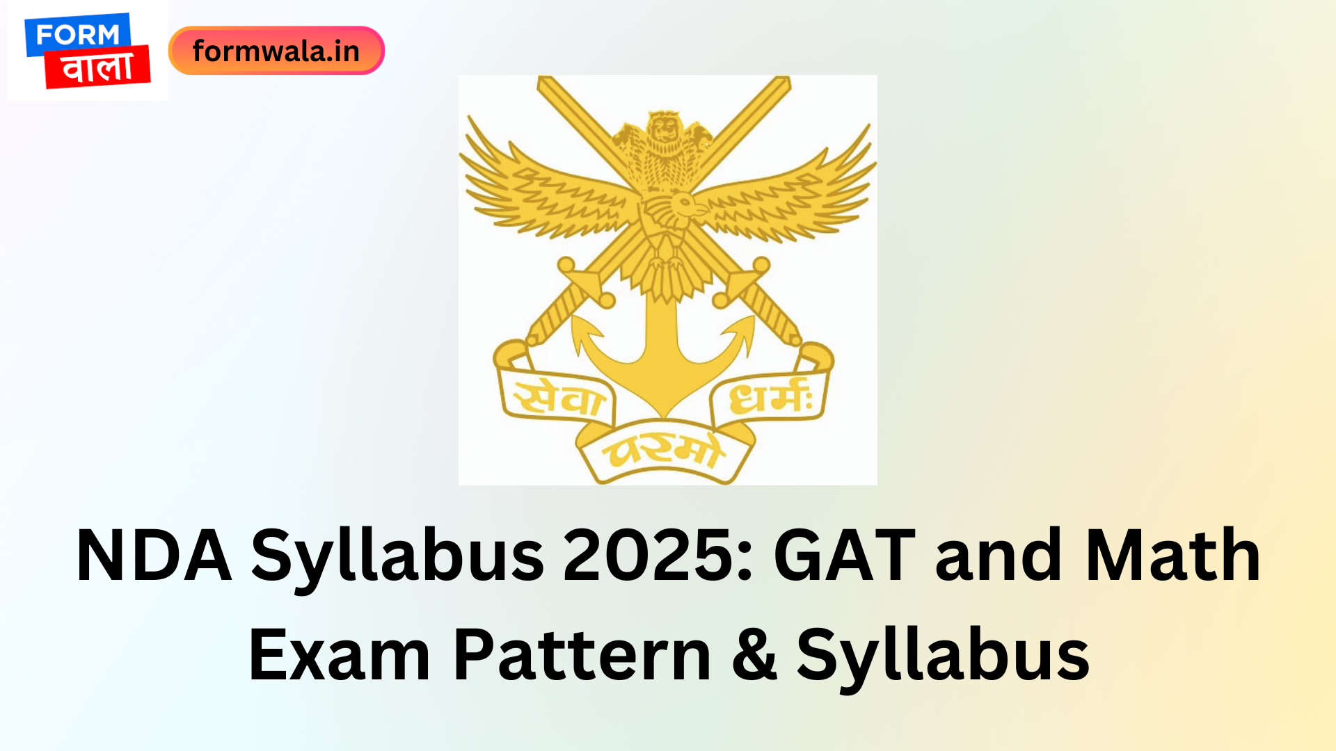 NDA Syllabus 2025: GAT and Math Exam Pattern & Syllabus