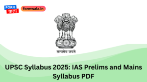 UPSC Syllabus 2025: IAS Prelims and Mains Syllabus PDF