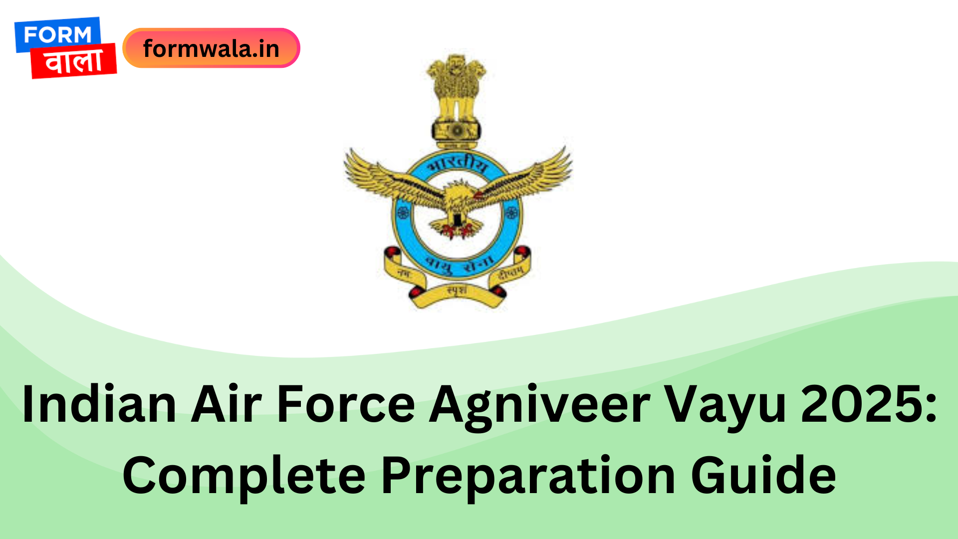 Indian Air Force Agniveer Vayu 2025 Complete Preparation Guide