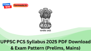 UPPSC PCS Syllabus 2025 PDF Download & Exam Pattern (Prelims, Mains)